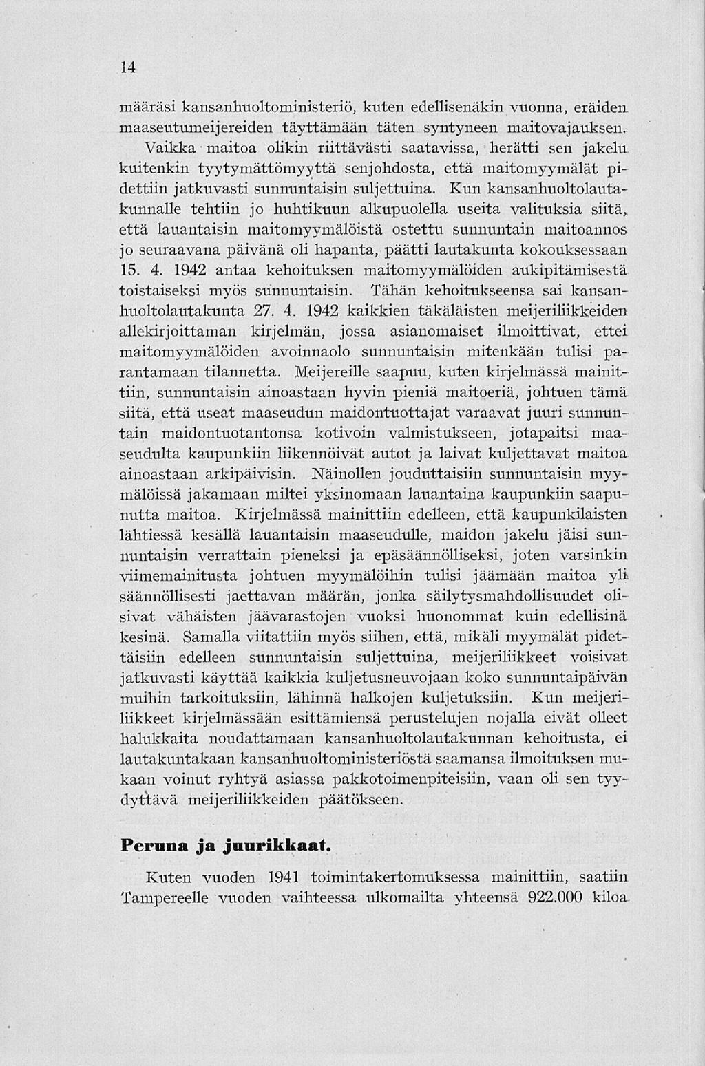 14 määräsi kansanhuoltoministeriö, kuten edellisenäkin vuonna, eräiden, maaseutumeijereiden täyttämään täten syntyneen maitovajauksen.