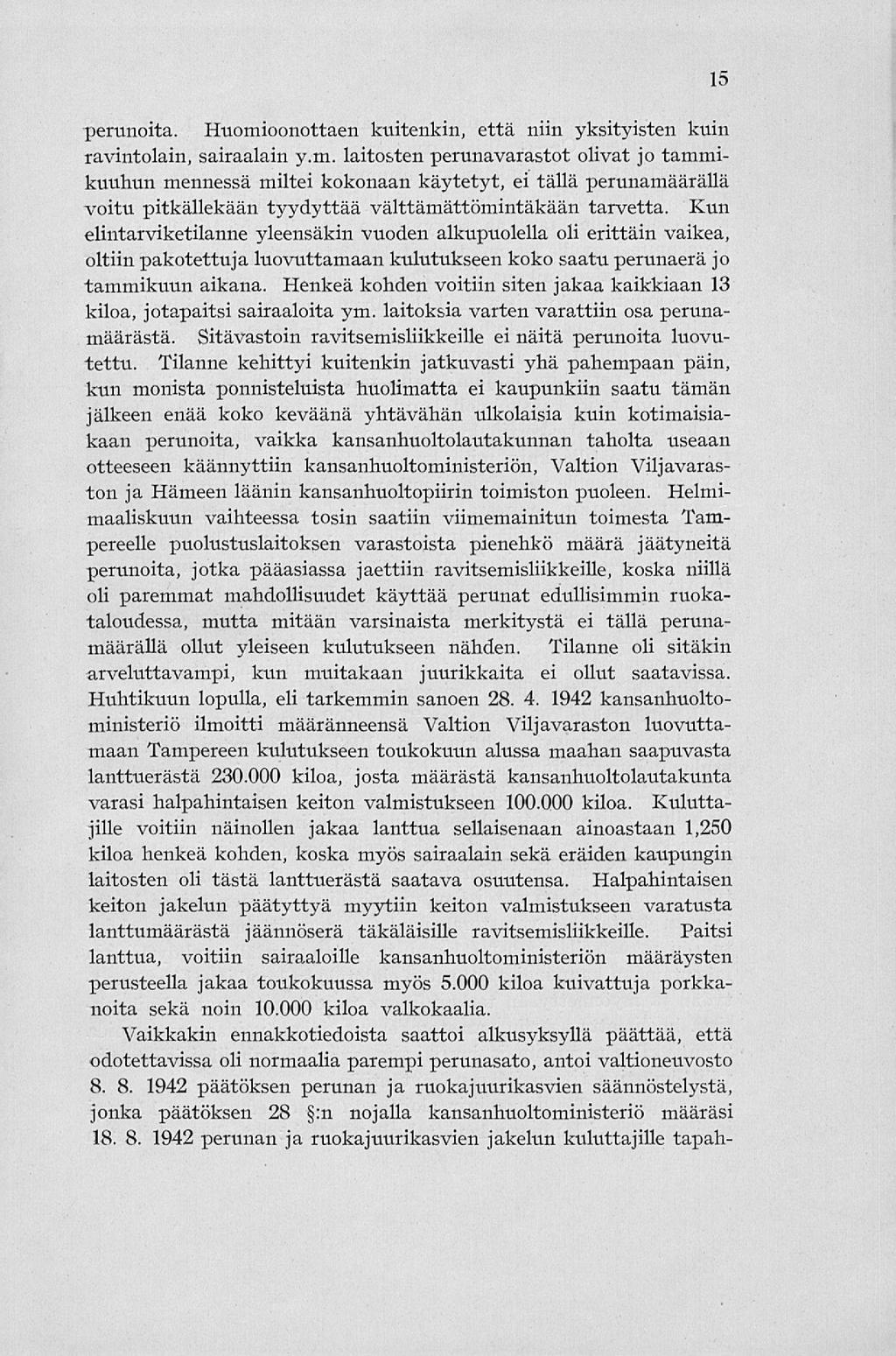 perunoita. Huomioonottaen kuitenkin, että niin yksityisten kuin ravintolain, sairaalani y.m. laitosten perunavarastot olivat jo tammikuuhun mennessä miltei kokonaan käytetyt, ei tällä perunamäärällä voitu pitkällekään tyydyttää välttämättömintäkään tarvetta.