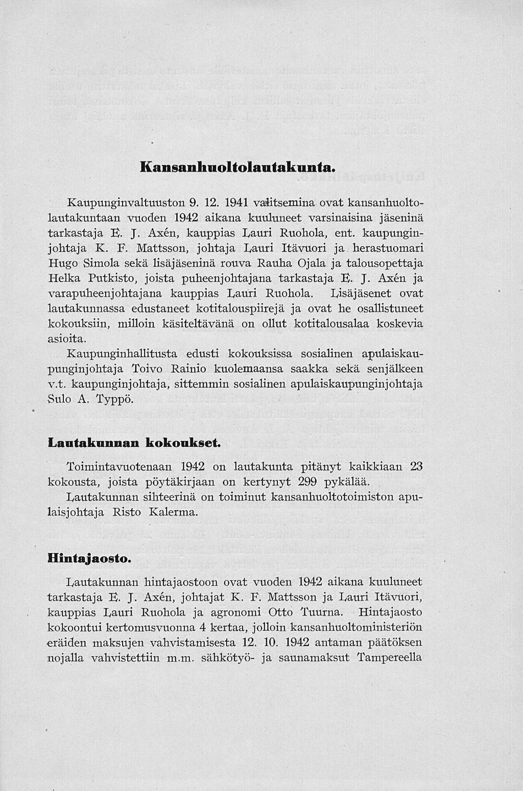 Kansanhuoltolautakunta. Kaupunginvaltuuston 9. 12. 1941 vaiitsemina ovat kansanhuoltolautakuntaan vuoden 1942 aikana kuuluneet varsinaisina jäseninä tarkastaja E- J. Axen, kauppias Lauri Ruohola, ent.
