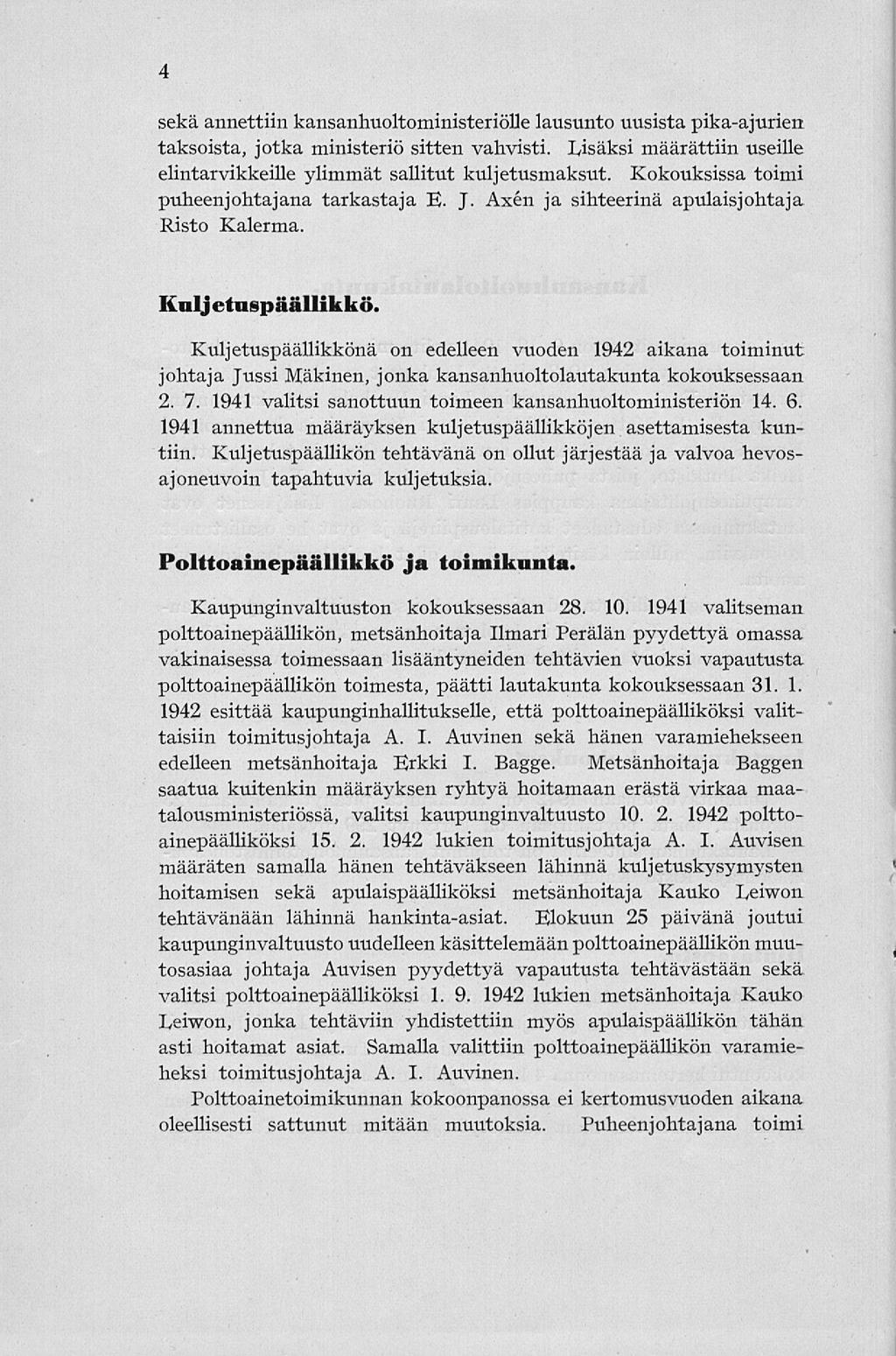 4 sekä annettiin kansanhuoltoministeriölle lausunto uusista pika-ajurien taksoista, jotka ministeriö sitten vahvisti. Lisäksi määrättiin useille elintarvikkeille ylimmät sallitut kuljetusmaksut.