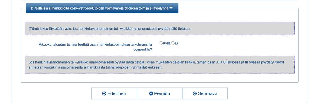 11. Osan II kohdan D voi jättää tyhjäksi. Hankintayksikkö ei tässä tarjouskilpailussa vaadi täyttämään näitä tietoja. 12. Seuraavaksi täytä osan III koskevat tiedot järjestyksessä.