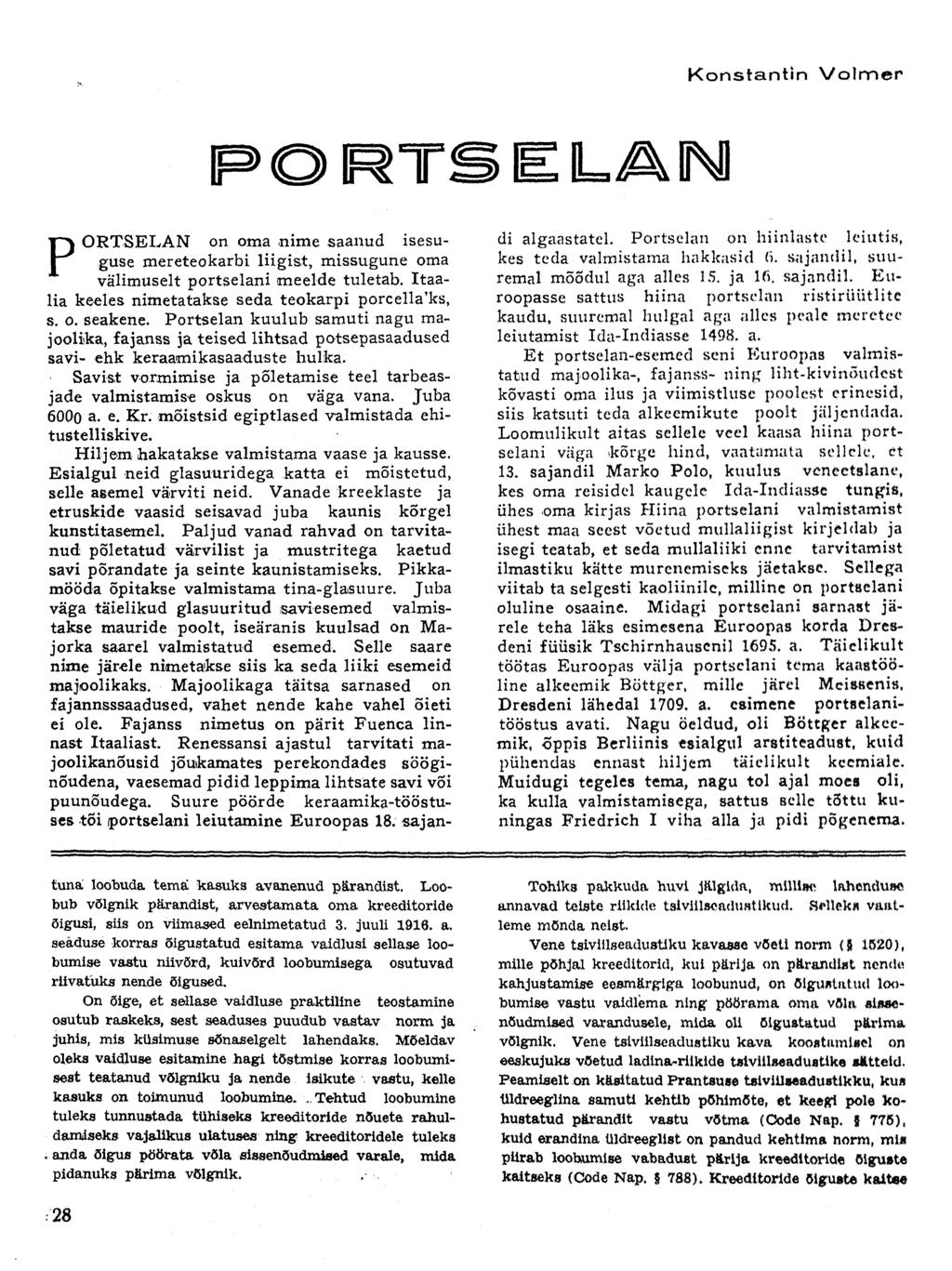 Konstantin Volmer PORTSELAN PORTSELAN on oma nime saanud isesuguse mereteokarbi liigist, missugune oma välimuselt portselani meelde tuletab. Itaalia keeles nimetatakse seda teokarpi porcella'ks, s. o. seakene.