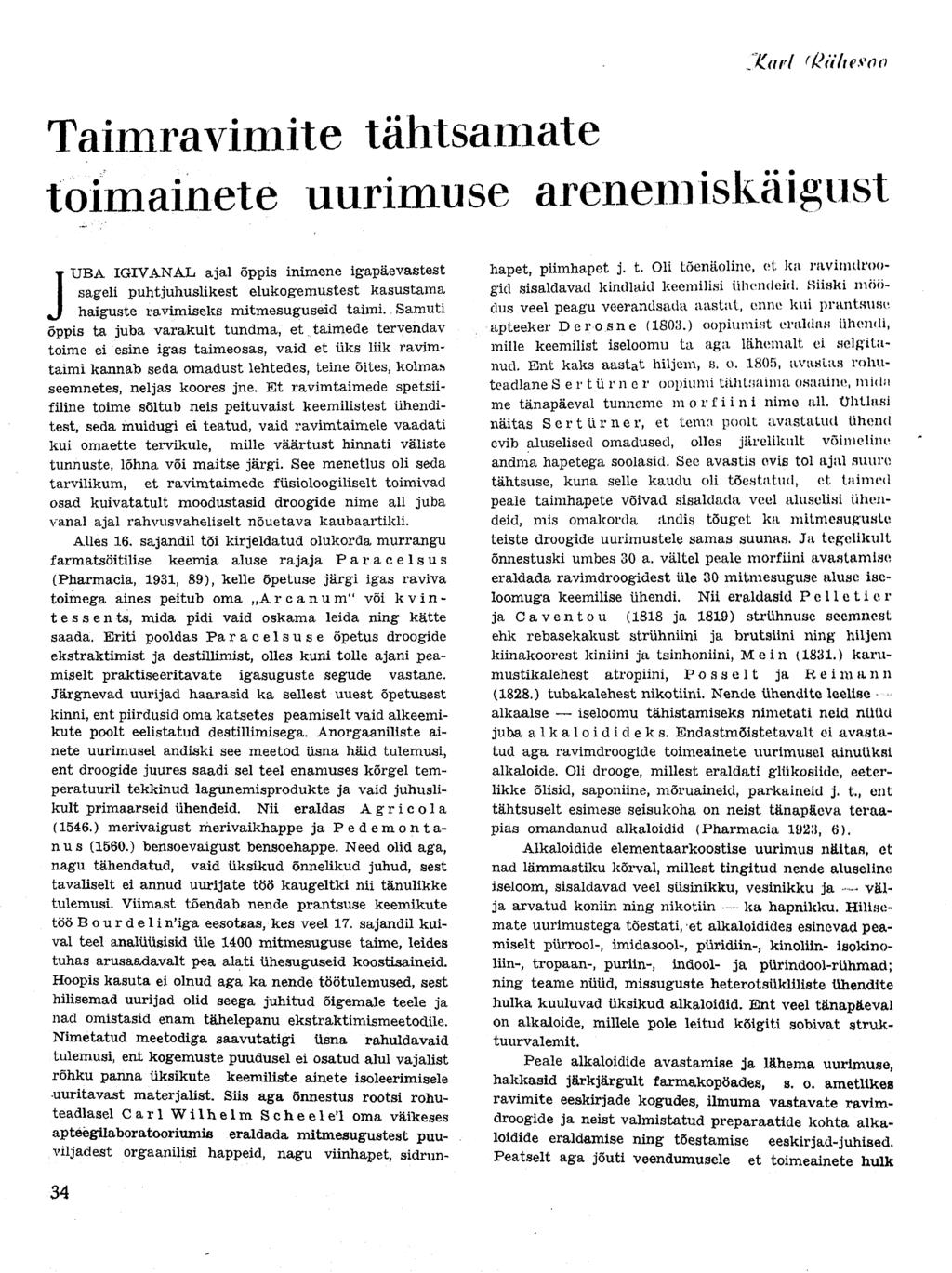 IXarl r tt(i/tes'<70 Taimravimite tähtsamate toimainete uurimuse arenemiskäigust J UBA IGIVANAL ajal õppis inimene igapäevastest sageli puhtjuhuslikest elukogemustest kasustama haiguste ravimiseks