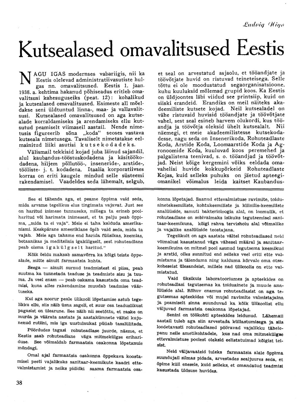 Jlttdoiq { <Hifjo Kutsealased omavalitsused Eestis N AGU IGAS modernses vabariigis, nii ka Eestis olelevad administratiivasutiste hulgas nn. omavalitsused. Eestis 1. jaan. 1938. a. kehtima hakanud põhiseadus eritleb omavalitsusi kahesuguseiks (peat.