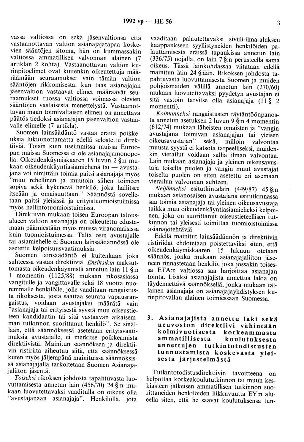 1992 vp - HE 56 3 vassa valtiossa on sekä jäsenvaltionsa että vastaanottavan valtion asianajajatapaa koskevien sääntöjen sitoma, hän on kummassakin valtiossa ammatillisen valvonnan alainen (7