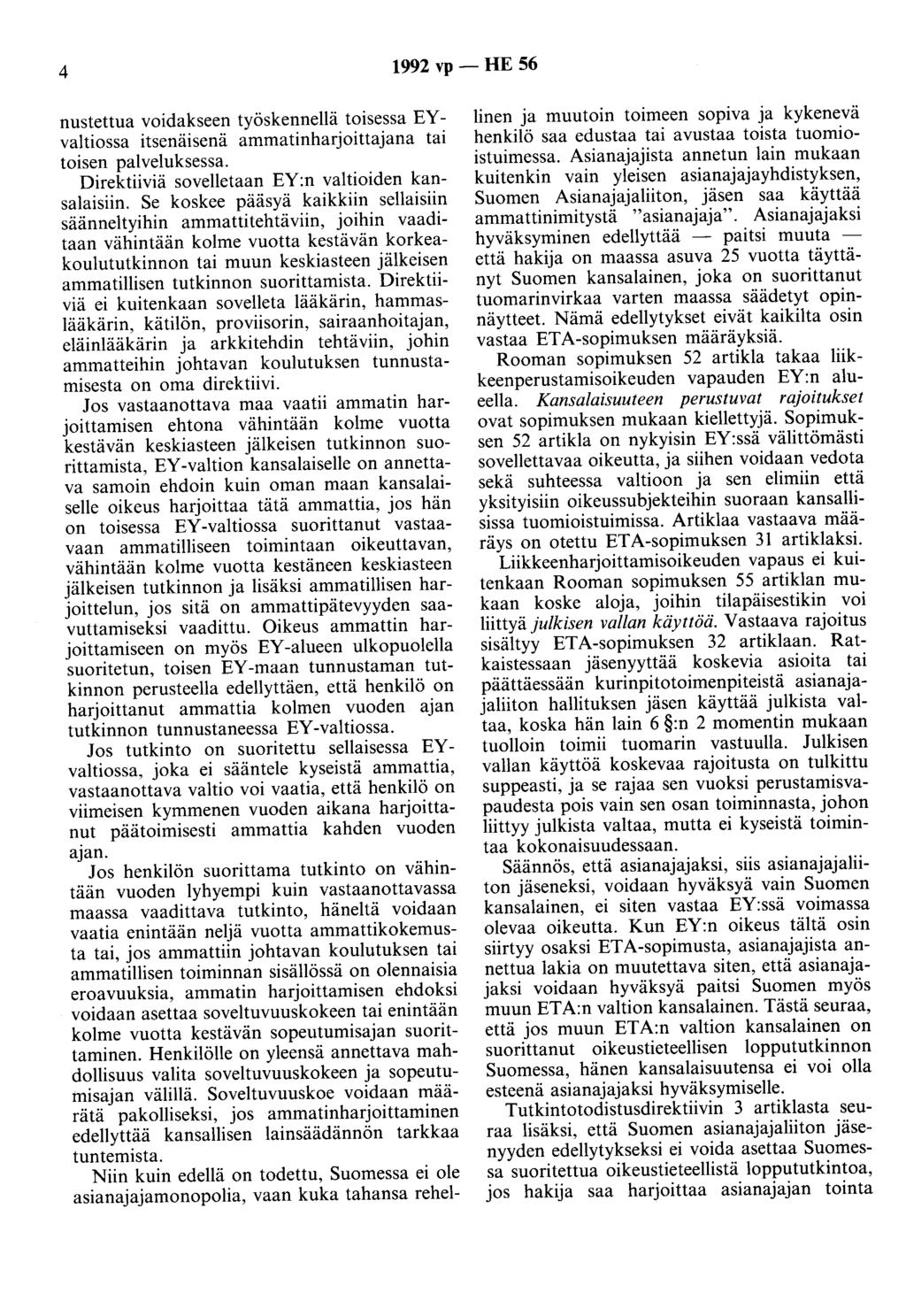 4 1992 vp - HE 56 nustettua voidakseen työskennellä toisessa EYvaltiossa itsenäisenä ammatinharjoittajana tai toisen palveluksessa. Direktiiviä sovelletaan EY:n valtioiden kansalaisiin.