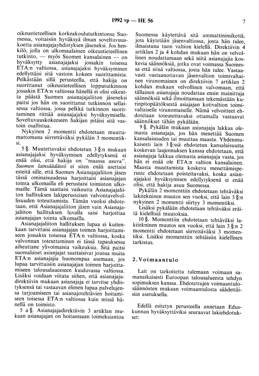 1992 vp - HE 56 7 oikeustieteellisen korkeakoulututkintonsa Suomessa, voitaisiin hyväksyä ilman soveltuvuuskoetta asianajajayhdistyksen jäseneksi.