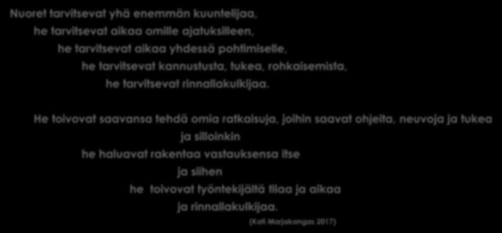 LÖYDÄ KADONNUT UNELMA RAPSUTA PINTAA, NIIN LÖYDÄT Nuoret tarvitsevat yhä enemmän kuuntelijaa, he tarvitsevat aikaa omille ajatuksilleen, he tarvitsevat aikaa yhdessä pohtimiselle, he tarvitsevat