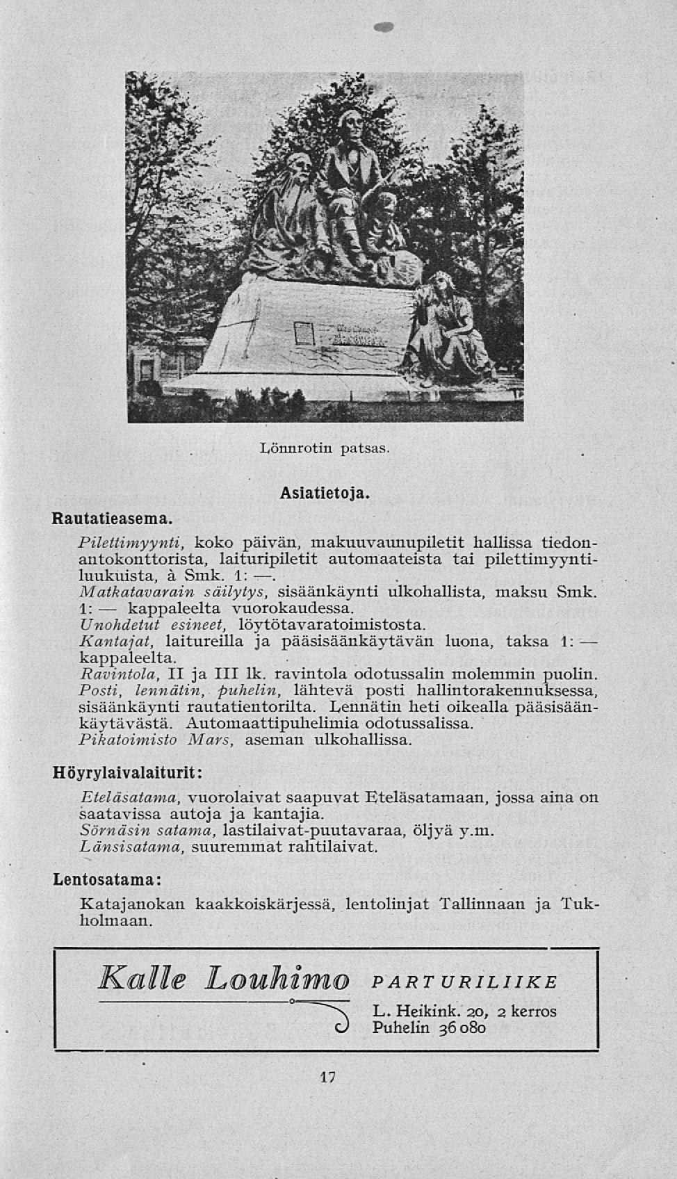 kappaleelta Lönnrotin patsas. Rautatieasema Asiatietoja. Pilettimyynti, koko päivän, makuuvaunupiletit hallissa tiedonantokonttorista, laituripiletit automaateista tai pilettimyyntiluukuista, å Smk.