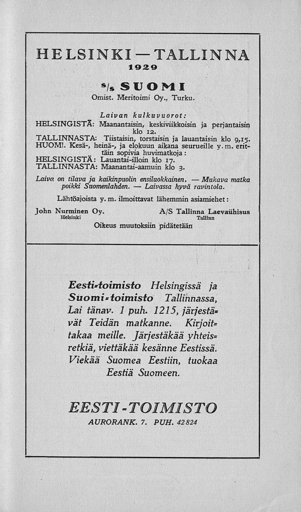 Laivassa Mukava HELSINKI TALLINNA 1929 /» S U O M I Omist. Meritoimi Oy., Turku. Laivan kulkuvuorot: HELSINGISTÄ: Maanantaisin, keskiviikkoisin ja perjantaisin klo 12.