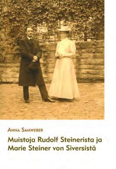 MUISTOJA RUDOLF STEINERISTA JA MARIE STEINER VON SIVERSISTÄ Anna Samweber Anna Samweberin muistelmissa avautuu hänen henkilökohtaisiin kokemuksiinsa pohjautuva näkymä Rudolf Steinerista.