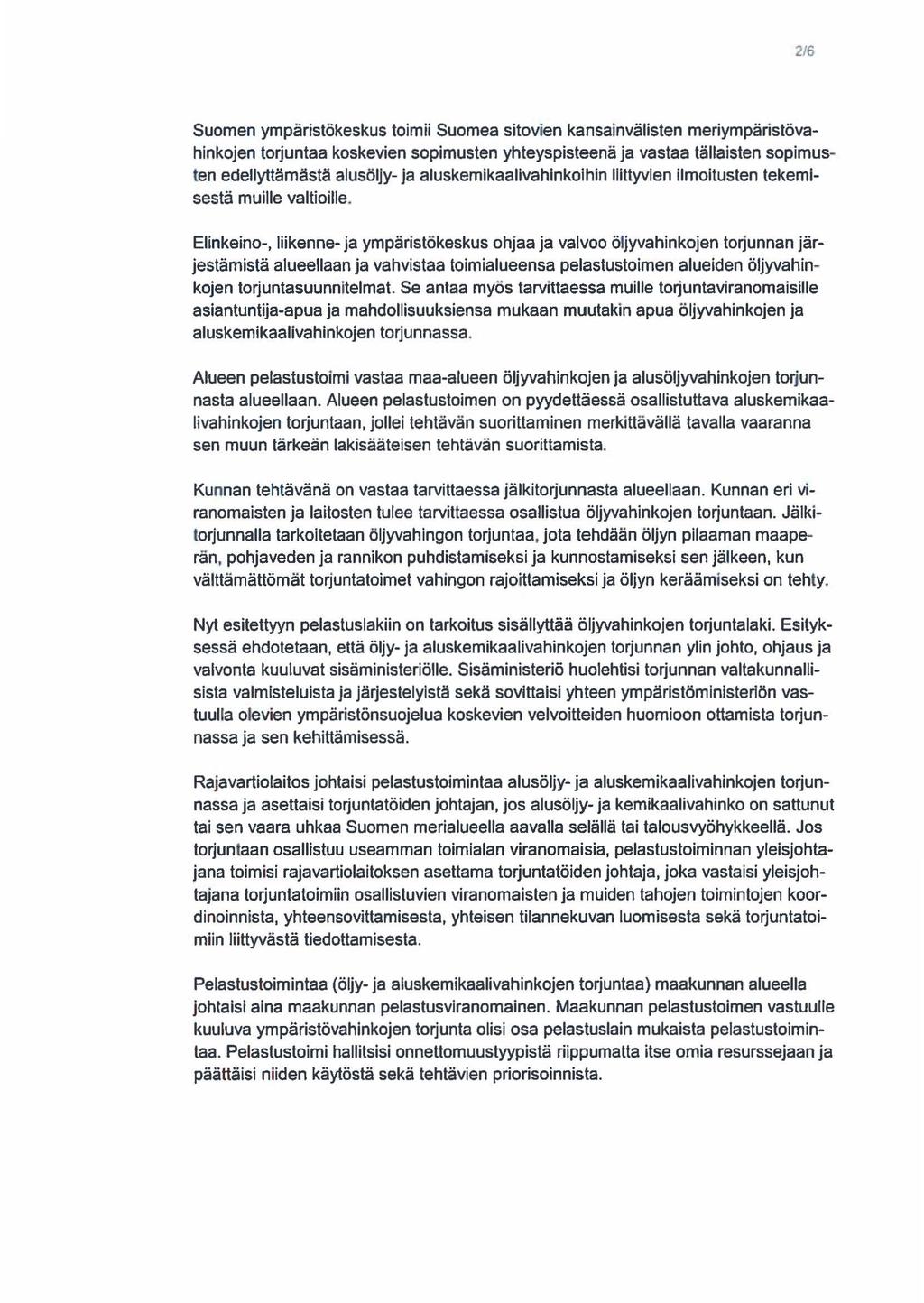 216 Suomen ympäristökeskus toimii Suomea sitovien kansainvälisten meriympäristövahinkojen torjuntaa koskevien sopimusten yhteyspisteenä ja vastaa tällaisten sopimusten edellyttämästä alusöljy- ja
