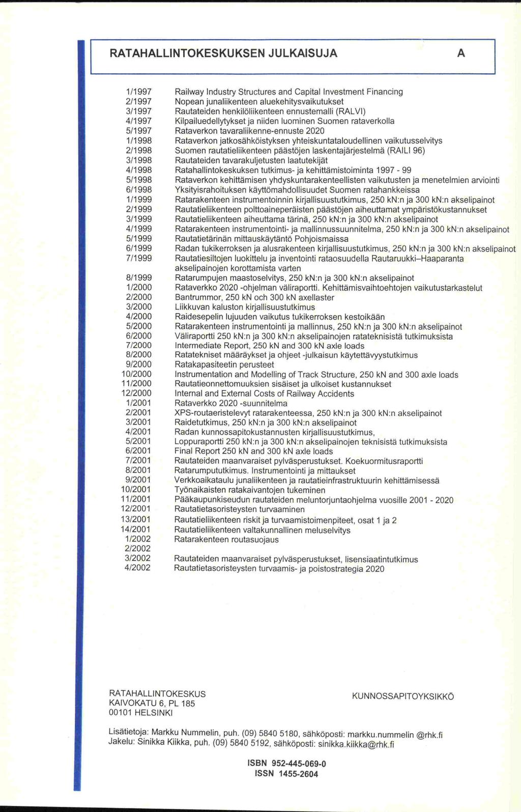 RATAHALLNTOKESKUKSEN JULKASUJA A 1/1 997 Railway ndustry Structures and Capital nvestment Financing 2/1997 Nopean junaliikenteen aluekehitysvaikutukset 3/1997 Rautateiden henkilöliikenteen