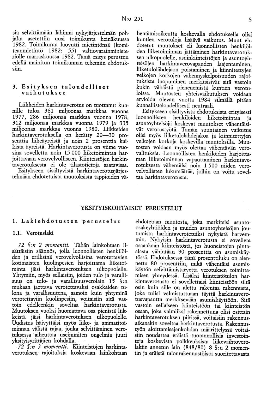 N:o 251 5 sia selvittämään lähinnä nykyjärjestelmän pohjalta asetettiin uusi toimikunta heinäkuussa 1982.