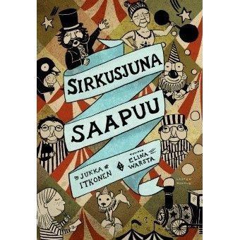 Itkonen, Jukka Sirkusjuna saapuu 2. 4. luokka 15 Nurkanpyhtään unelias pikkukaupunki on tylsääkin tylsempi paikka.