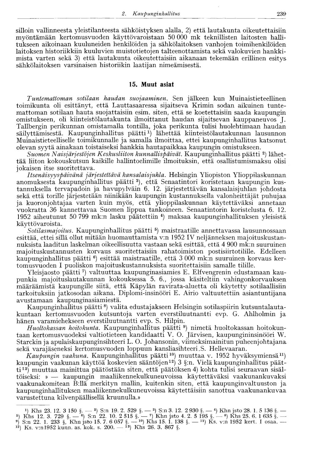 2... Kaupunginhallitus 239 silloin vallinneesta yleistilanteesta sähköistyksen alalla, 2) että lautakunta oikeutettaisiin myöntämään kertomusvuoden käyttövaroistaan 50 000 mk teknillisten laitosten