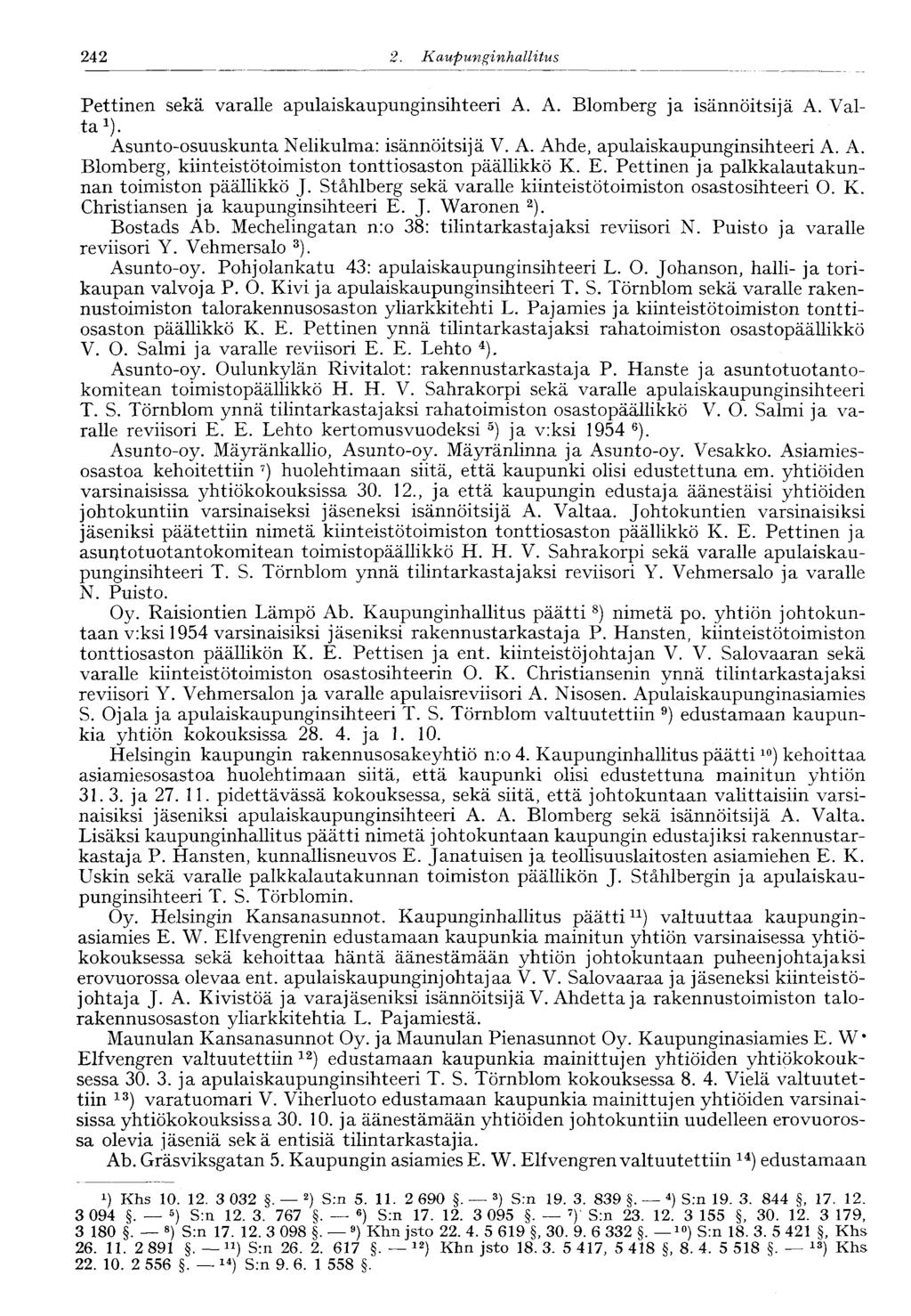 242 2... Kaupunginhallitus 242 Pettinen sekä varalle apulaiskaupunginsihteeri A. A. Blomberg ja isännöitsijä A. Valta 1 ). Asunto-osuuskunta Nelikulma: isännöitsijä V. A. Ahde, apulaiskaupunginsihteeri A.