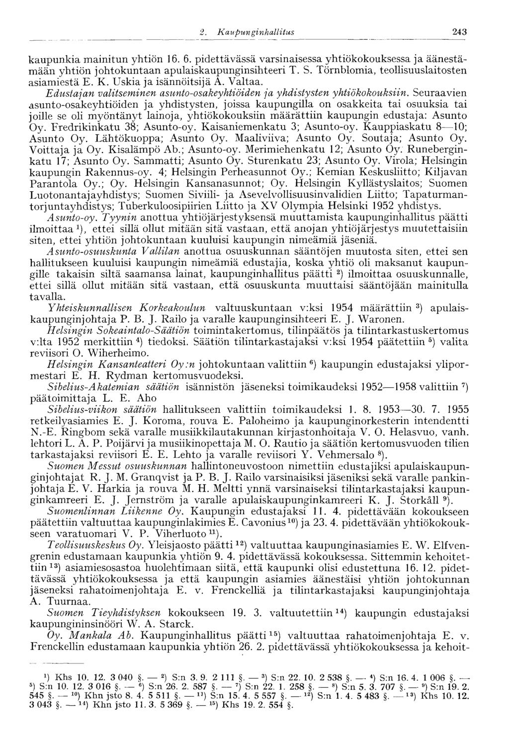 2... Kaupunginhallitus 243 kaupunkia mainitun yhtiön 16. 6. pidettävässä varsinaisessa yhtiökokouksessa ja äänestämään yhtiön johtokuntaan apulaiskaupunginsihteeri T. S.