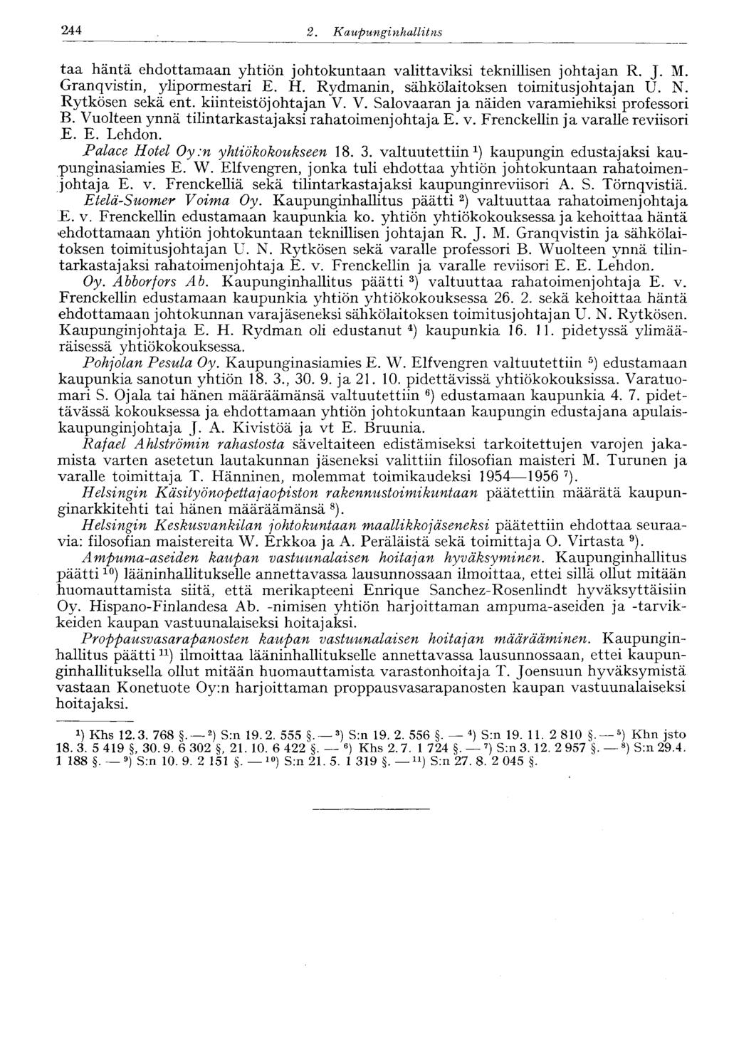 244 2. Kaupunginhallit ns taa häntä ehdottamaan yhtiön johtokuntaan valittaviksi teknillisen johtajan R. J. M. Granqvistin, ylipormestari E. H. Rydmanin, sähkölaitoksen toimitusjohtajan U. N.