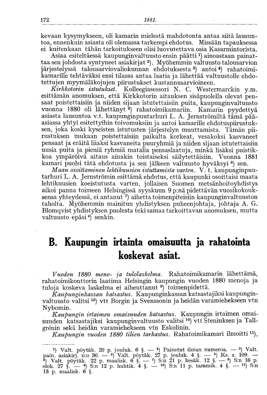 162 1881. kevaan kysymykseen, oli kamarin mielestä mahdotonta antaa siitä lausuntoa, ennenkuin asiasta oli olemassa tarkempi ehdotus.