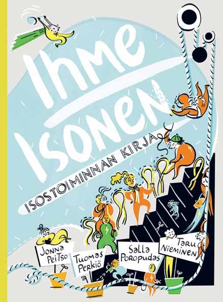 Nuoret JONNA PEITSO TUOMAS PERKIÖ SALLA POROPUDAS TARU NIEMINEN Ihme Isonen ISOSTOIMINNAN KIRJA Taitavaksi ja vastuulliseksi isoseksi! KOKO 172 x 234 mm noin 112 s. ISBN 978-952-288-314-8 Kl 25.