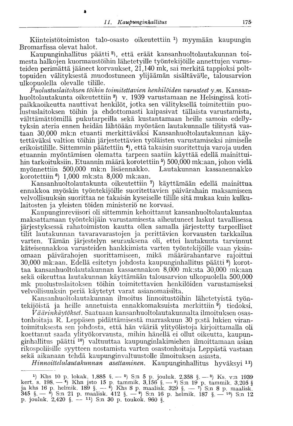 * II. Kaupunginhallitus 175> Kiinteistötoimiston talo-osasto oikeutettiin x ) myymään kaupungin Bromarfissa olevat halot.