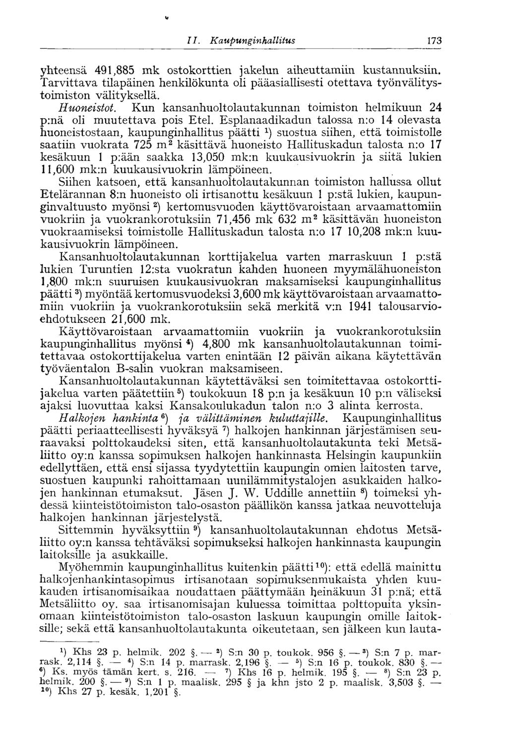 II.. Kaupunginhallitus 173 yhteensä 491,885 mk ostokorttien jakelun aiheuttamiin kustannuksiin. Tarvittava tilapäinen henkilökunta oli pääasiallisesti otettava työnvälitystoimiston välityksellä.