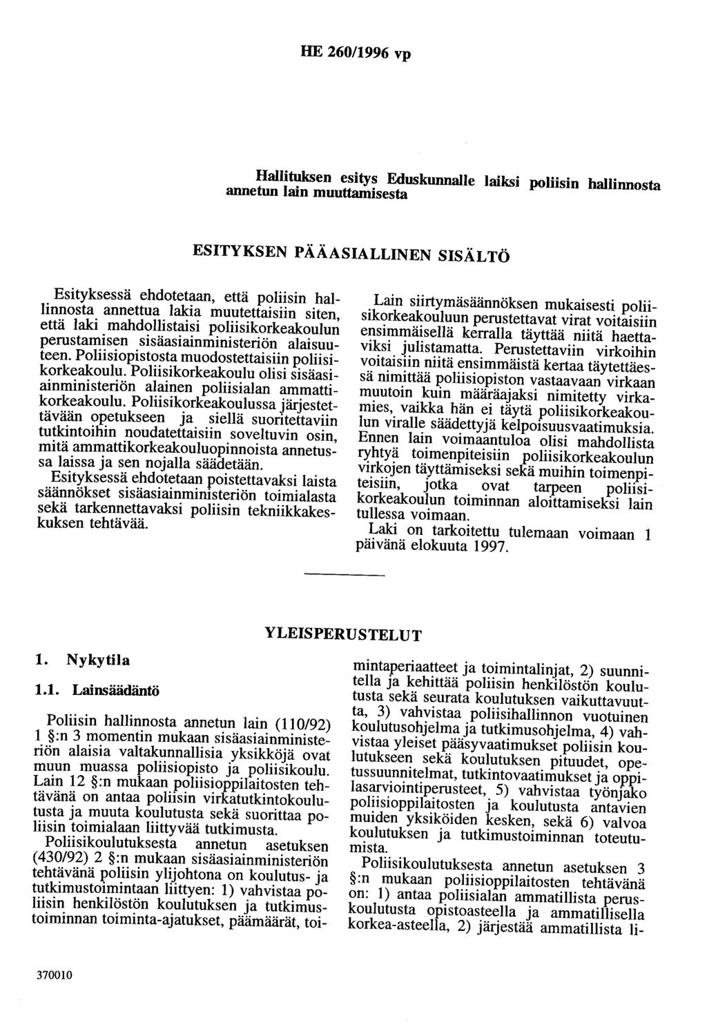 HE 260/1996 vp Hallituksen esitys Eduskunnalle laiksi poliisin hallinnosta annetun lain muuttamisesta ESITYKSEN PÅÅASIALLINEN SISÅLTÖ Esityksessä ehdotetaan, että poliisin hallinnosta annettua lakia