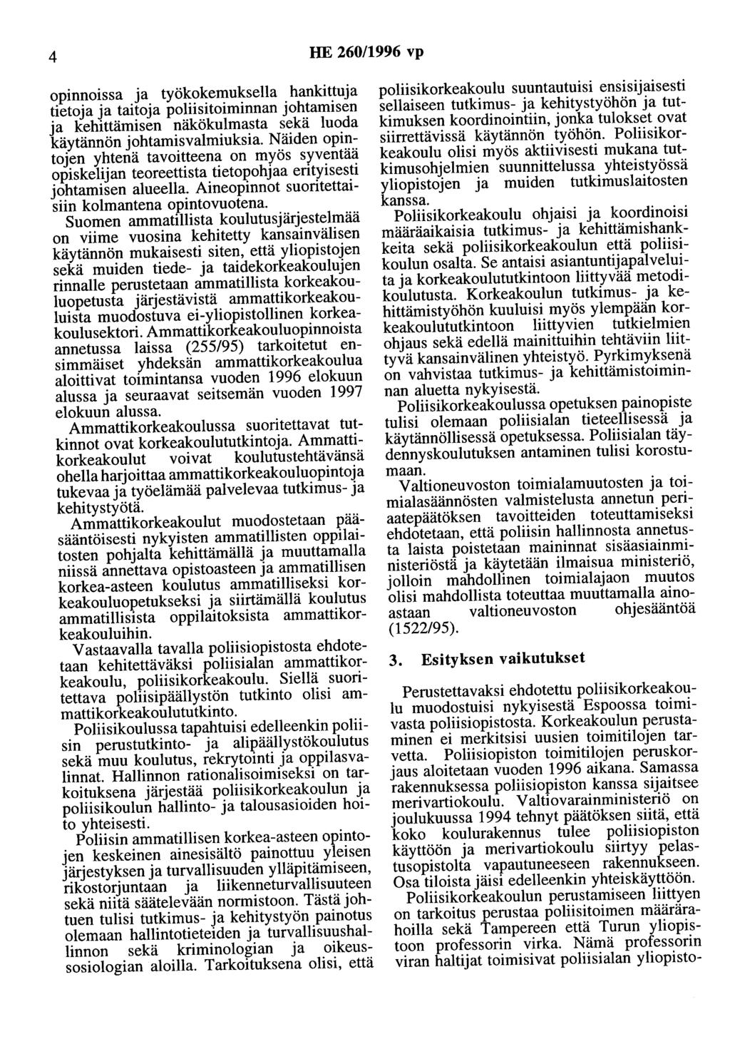 4 HE 260/1996 vp opinnoissa ja työkokemuksella hankittuja tietoja ja taitoja poliisitoiminnan johtamisen ja kehittämisen näkökulmasta sekä luoda käytännön johtamisvalmiuksia.