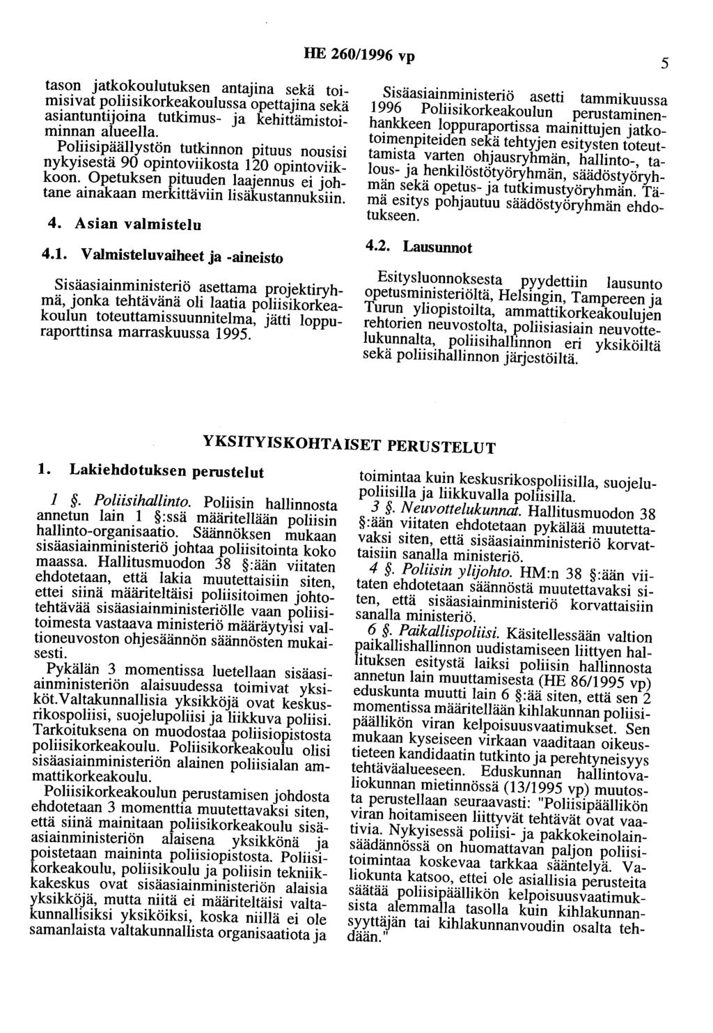 HE 260/1996 vp 5 tason jatkokoulutuksen antajina sekä toimisivat poliisikorkeakoulussa opettajina sekä asiantuntijoina tutkimus- ja kehittämistoiminnan alueella.