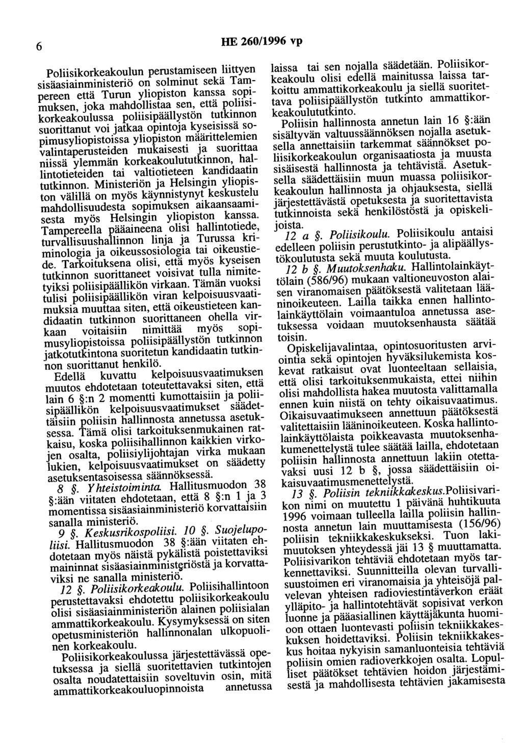 6 HE 260/1996 vp Poliisikorkeakoulun perustamiseen liittyen sisäasiainministeriö on solminut sekä Tampereen että Turun yliopiston kanssa sopimuksen, joka mahdollistaa sen, että poliisikorkeakoulussa