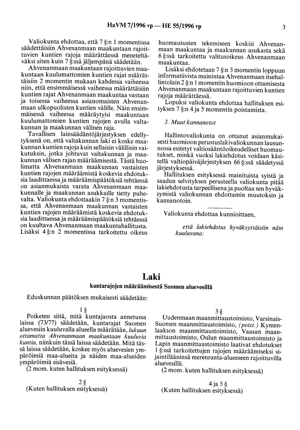 HaVM 7/1996 vp- HE 55/1996 vp 3 Valiokunta ehdottaa, että 7 :n 1 momentissa säädettäisiin Ahvenanmaan maakuntaan rajoittuvien kuntien rajoja määrättäessä meneteltäväksi siten kuin 7 :ssä jäljempänä