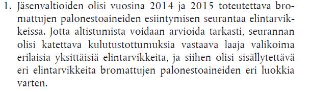 Bromatut palonestoaineet (BFR) Seurannan tuloksia ei ole vielä julkaistu (9/2017) Suosituksessa 2014/118/EU suuri