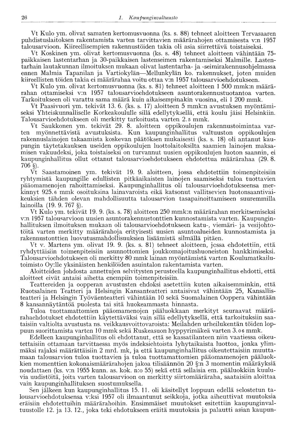 26 1. Ka upunginvaltuusto 26 Vt Kulo ym. olivat samaten kertomusvuonna (ks. s. 88) tehneet aloitteen Tervasaaren puhdistuslaitoksen rakentamista varten tarvittavien määrärahojen ottamisesta v:n 1957 talousarvioon.