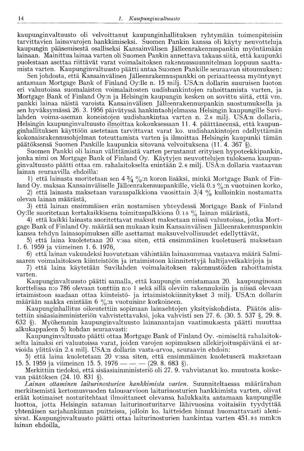 14 1. Ka upunginvaltuusto 14 kaupunginvaltuusto oli velvoittanut kaupunginhallituksen ryhtymään toimenpiteisiin tarvittavien lainavarojen hankkimiseksi.