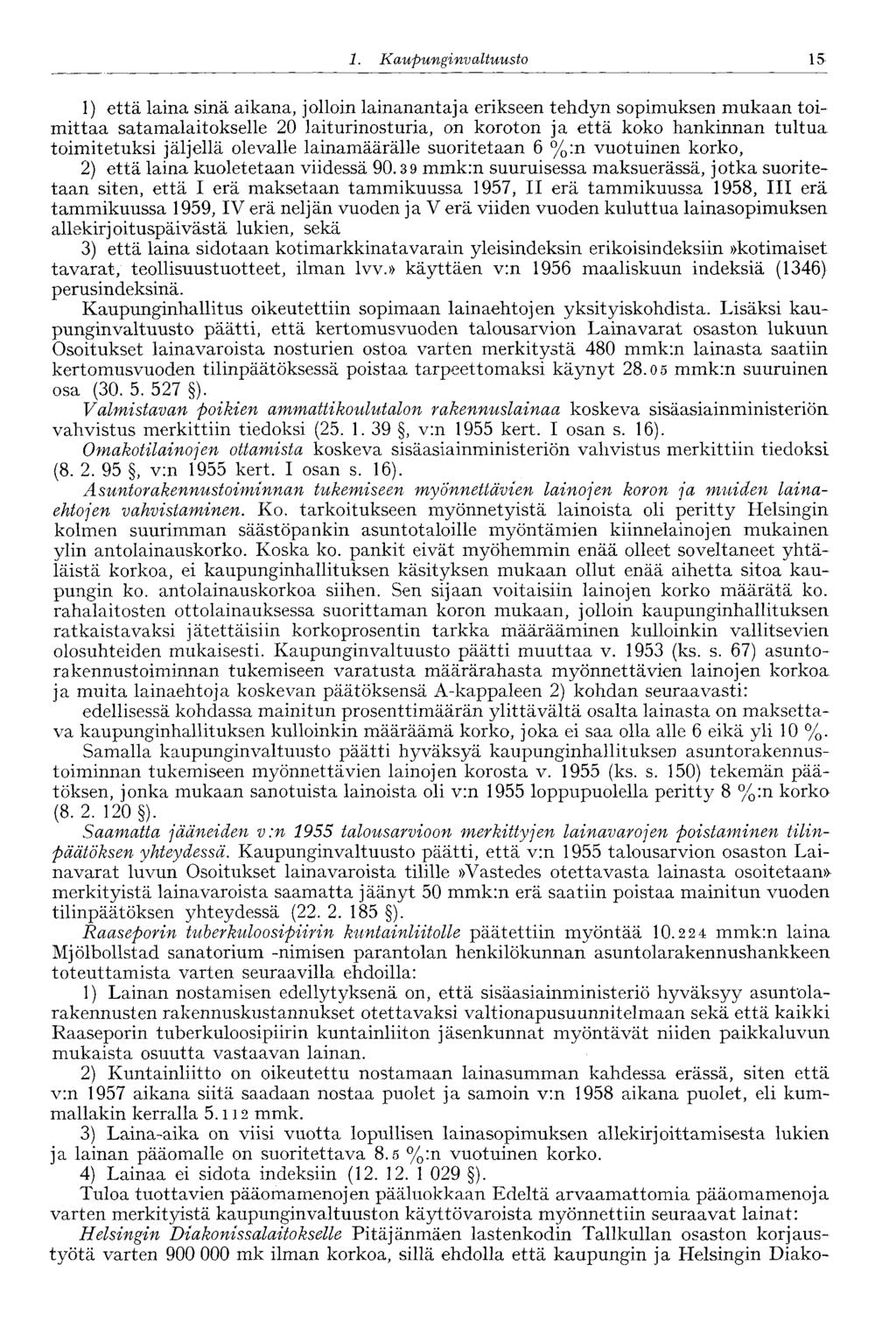 1. Ka upunginvaltuusto 15 1) että laina sinä aikana, jolloin lainanantaja erikseen tehdyn sopimuksen mukaan toimittaa satamalaitokselle 20 laiturinosturia, on koroton ja että koko hankinnan tultua