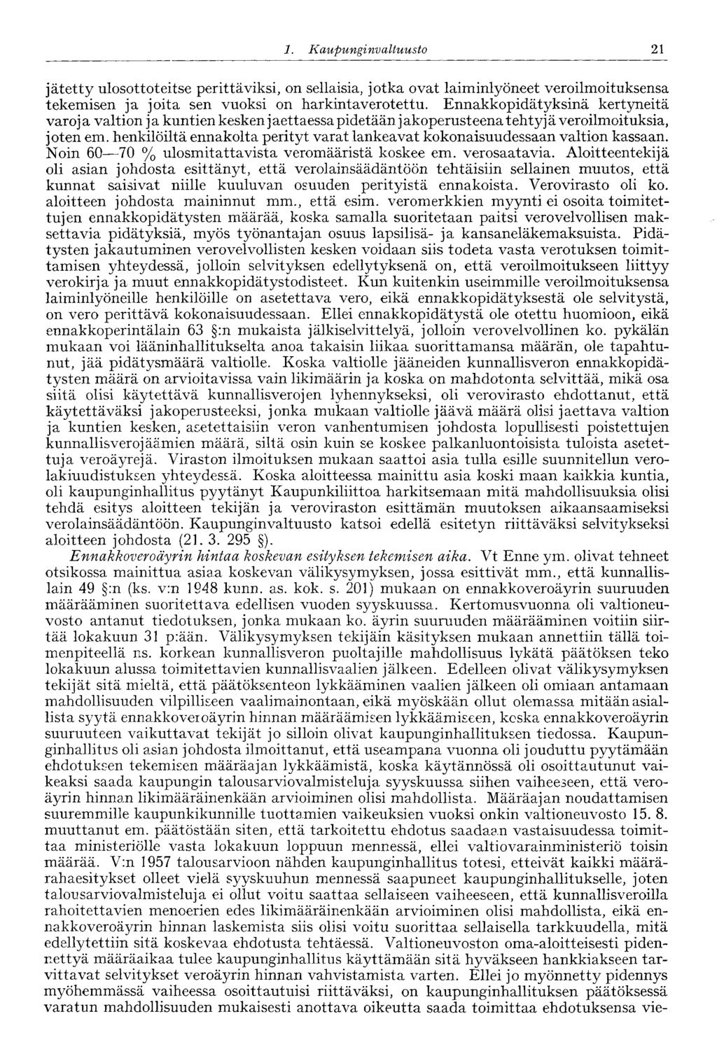 1. Ka upunginvaltuusto 21 jätetty ulosottoteitse perittäviksi, on sellaisia, jotka ovat laiminlyöneet veroilmoituksensa tekemisen ja joita sen vuoksi on harkinta verotettu.