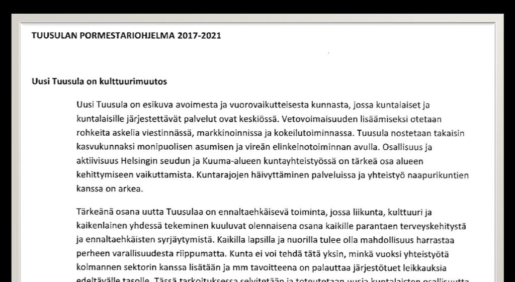 Pormestariohjelmaan koottu linjauksia uuden Tuusulan rakentamiseen Uusi Tuusula on kulttuurimuutos Vireä yritystoiminta tuo työtä hyvinvointia ja uusia asukkaita Kuntalaiset arvostavat hyviä