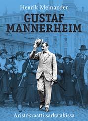 GUSTAF MANNERHEIM - ARISTO- KRAATTI SARKATAKISSA Talvisodan pommitukset 1939 1940 Henrik Meinanderi Kuinka keisarilliseen Venäjään sitoutuneesta miehestä tuli dramaattisten vaiheiden kautta