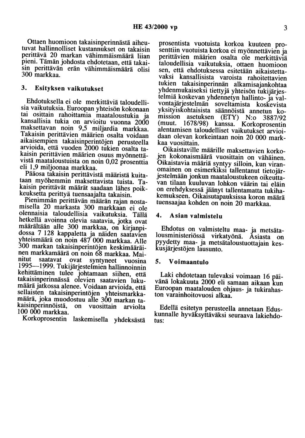 HE 43/2000 vp 3 Ottaen huomioon takaisinperinnästä aiheutuvat hallinnolliset kustannukset on takaisin perittävä 20 markan vähimmäismäärä liian pieni.