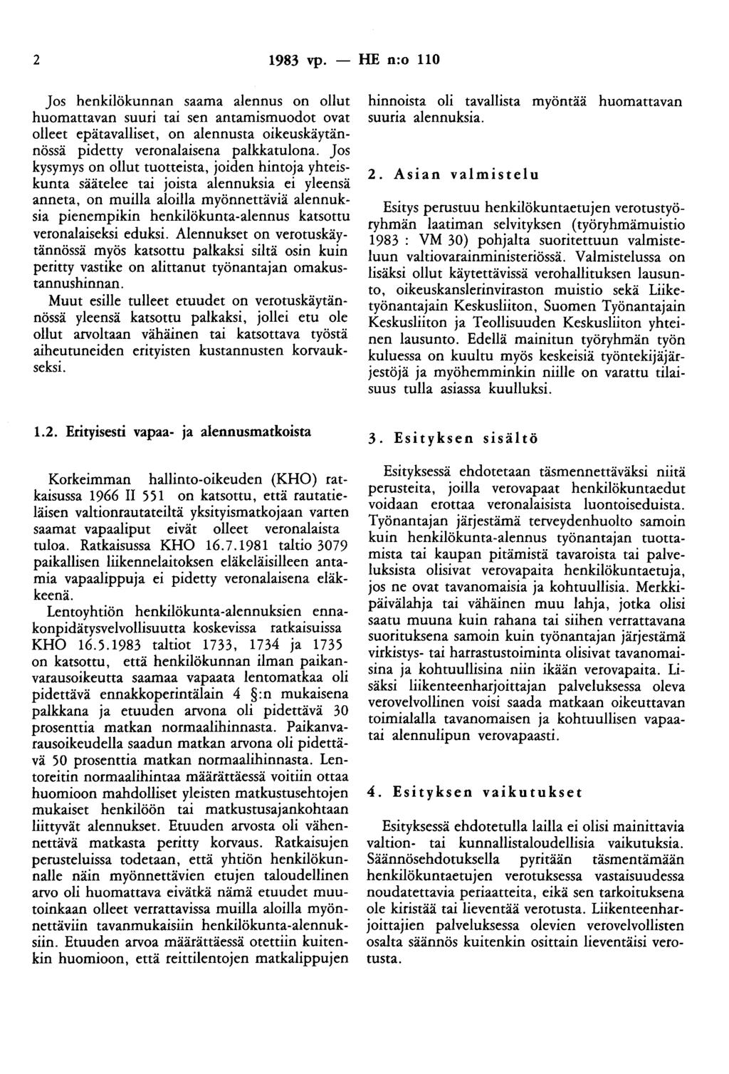 2 1983 vp. - HE n:o 110 Jos henkilökunnan saama alennus on ollut huomattavan suuri tai sen antamismuodot ovat olleet epätavalliset, on alennusta oikeuskäytännössä pidetty veronalaisena palkkatulona.