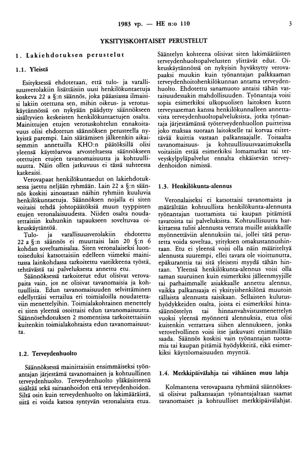 1983 vp. - HE n:o 110 3 YKSITYISKOHTAISET PERUSTELUT 1. Lakiehdotuksen perustelut 1.1. Yleistä Esityksessä ehdotetaan, että tulo- ja varallisuusverolakiin lisättäisiin uusi henkilökuntaetuja koskeva