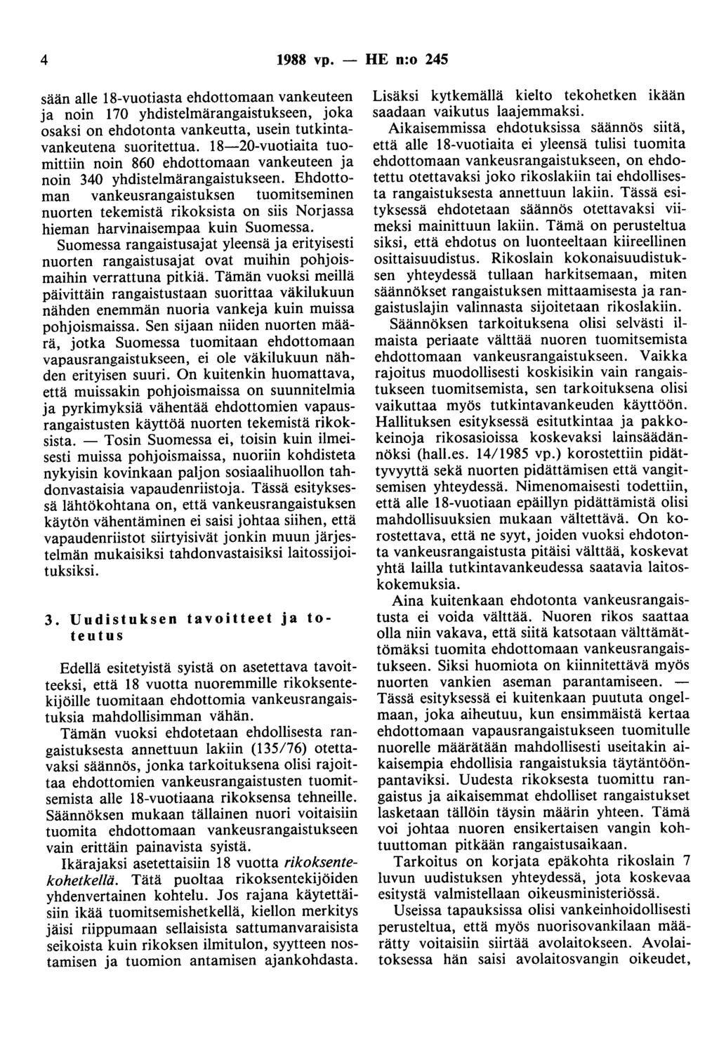 4 1988 vp. - HE n:o 245 sään alle 18-vuotiasta ehdottomaan vankeuteen ja noin 170 yhdistelmärangaistukseen, joka osaksi on ehdotonta vankeutta, usein tutkintavankeutena suoritettua.