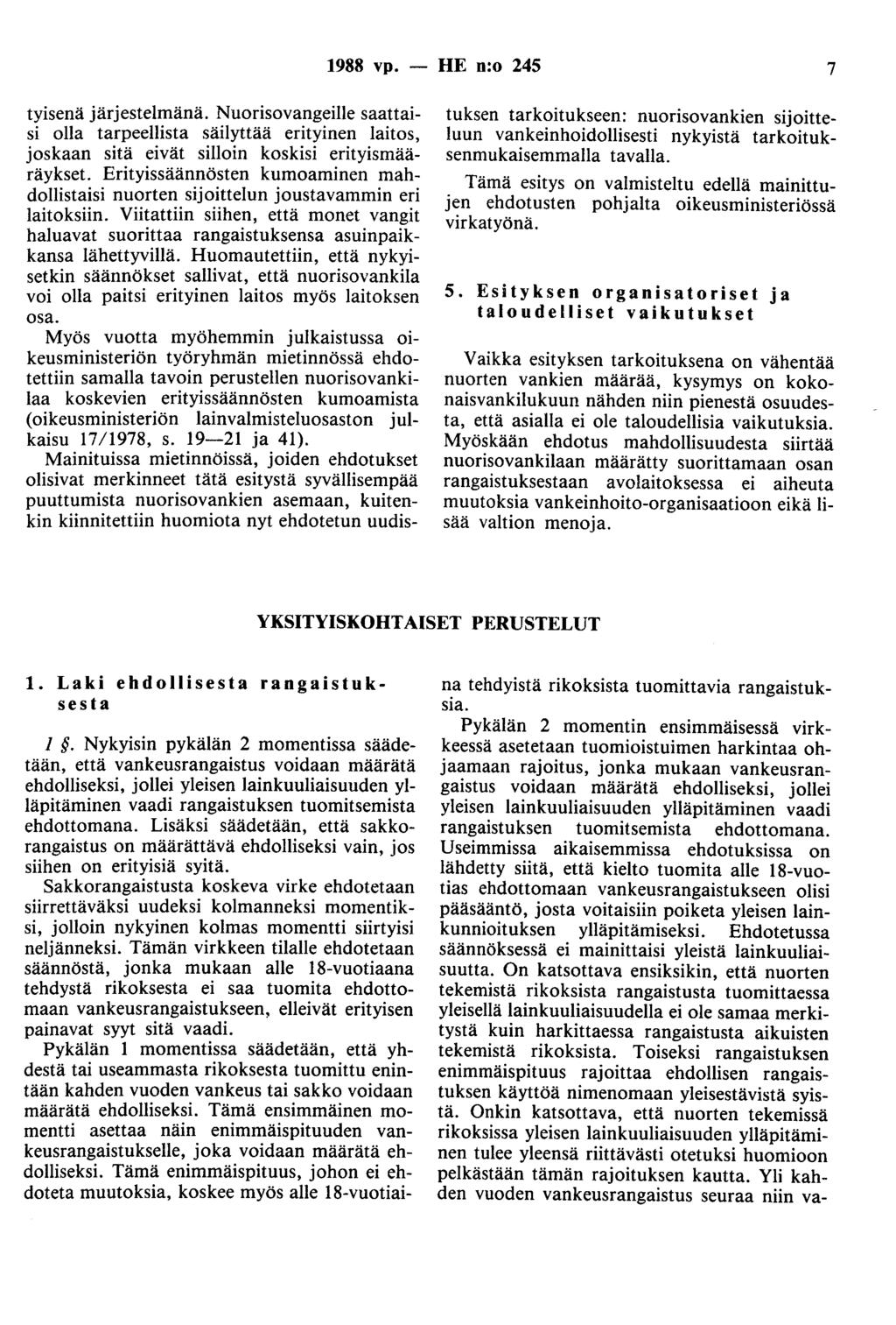 1988 vp. - HE n:o 245 7 tyisenä järjestelmänä. Nuorisovangeille saattaisi olla tarpeellista säilyttää erityinen laitos, joskaan sitä eivät silloin koskisi erityismääräykset.