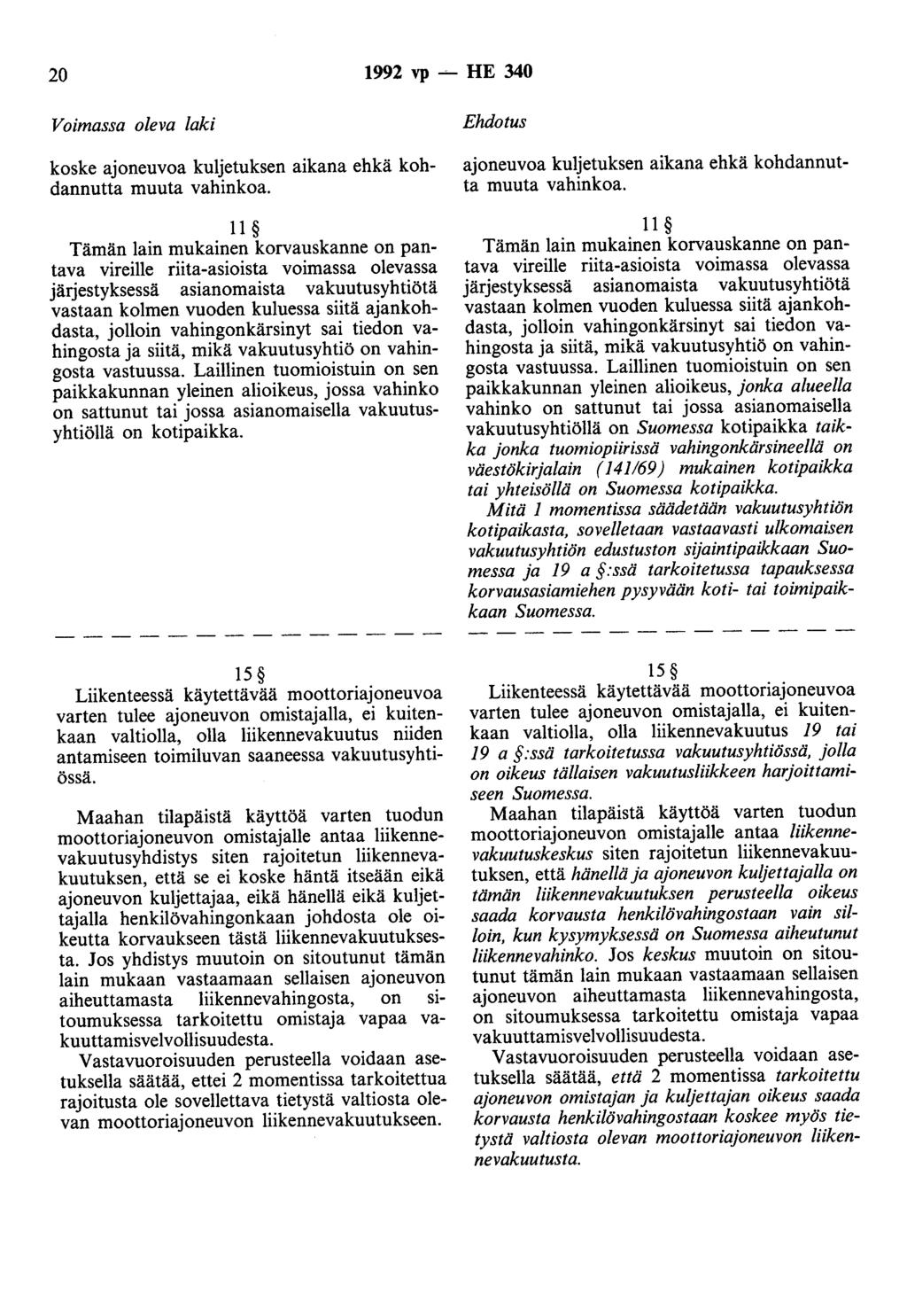 20 1992 vp ~HE 340 Voimassa oleva laki koske ajoneuvoa kuljetuksen aikana ehkä kohdanuutta muuta vahinkoa.