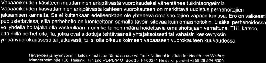 asuvalle iäkkäålle tai vammaiselle henkilölle, vaikka se ei aina ole asiakkaalle tai hänen läheiselleen soveltuva palvelu.