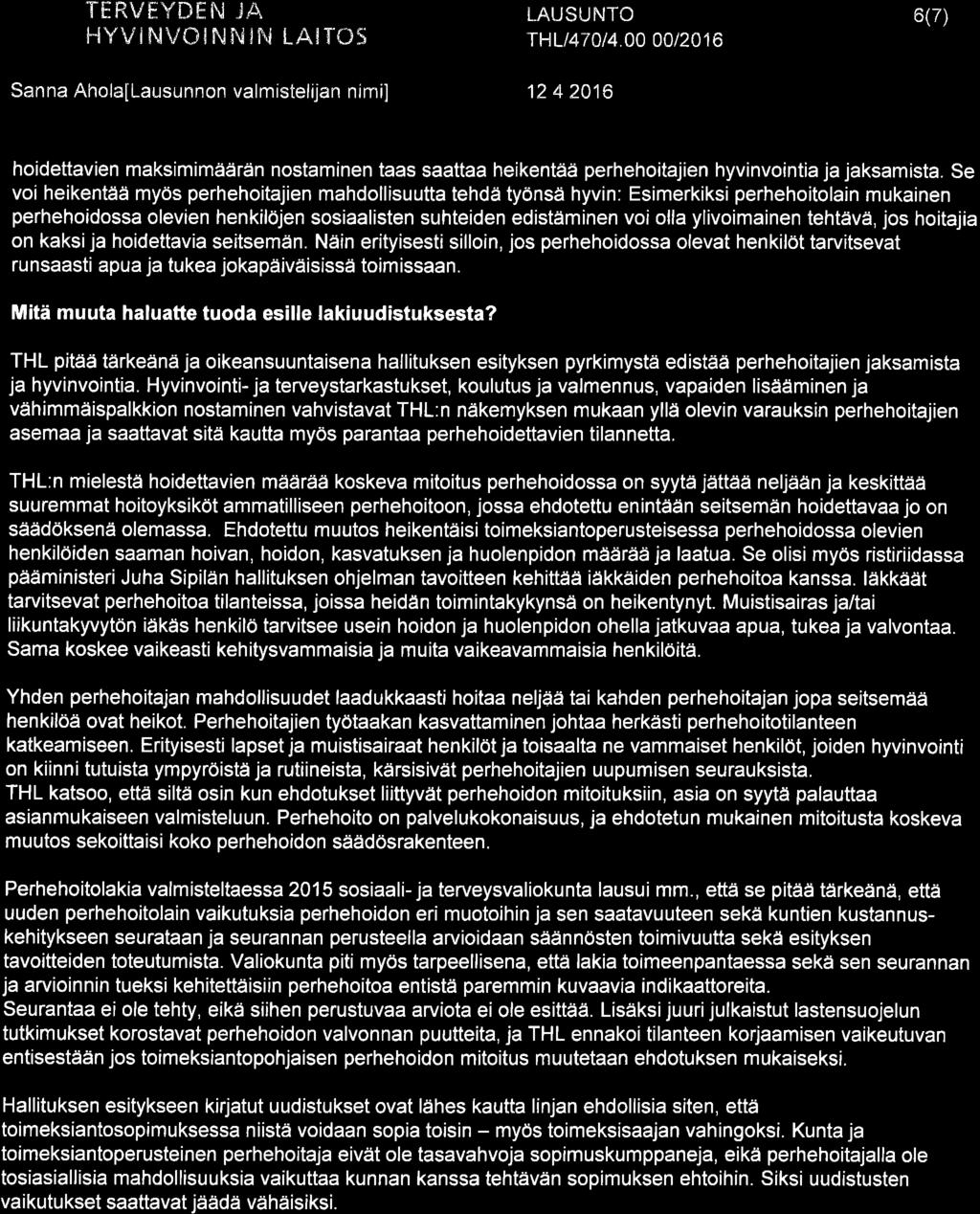 Mitä muuta haluatte tuoda esille lakiuudistuksesta? THL pitää tärkeänä ja oikeansuuntaisena hallituksen esityksen pyrkimystä edistää perhehoitajien jaksamista ja hyvinvointia.