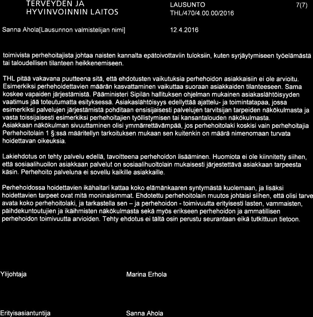 TERVEYDEN JA HYVINVOINNIN LAITOS THL 470t4.00.00/2016 7(7) Sanna Ahola[Lausunnon valmistelijan nimi] 12.4.2016 toimivista perhehoitajista johtaa naisten kannalta epätoivottaviin tuloksiin, kuten syrjäytymiseen työelämästä tai taloudellisen tilanteen heikkenemiseen.