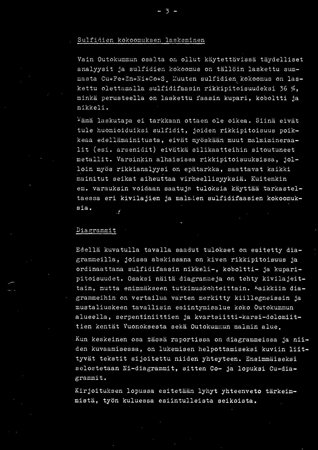 Siinä eivät tule huomioiduiksi sulfidit, joiden rikkipitoisuus poikkeaa edellämainitusta, eivät myöskään muut malmimineraalit (esi. arsenidit) eivätkä silikaatteihin sitoutuneet metallit.