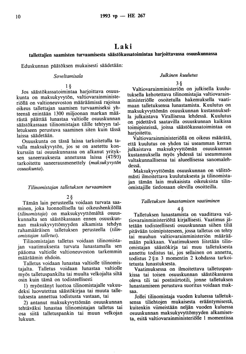 10 1993 vp - HE 267 Laki tallettajien saamisten turvaamisesta säästökassatoimintaa barjoittavassa osuuskunnassa Eduskunnan päätöksen mukaisesti säädetään: Soveltamisala 1 Jos säästökassatoimintaa